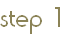 step 1